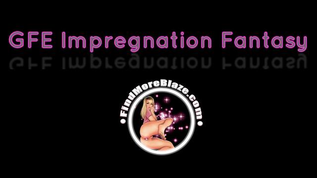GFE Impregnation Fantasy video from Blaze Fyre