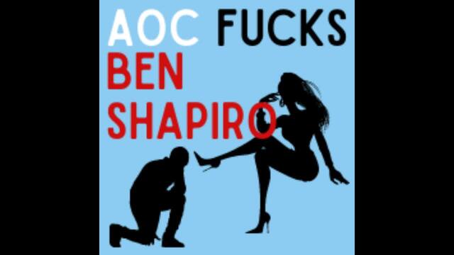 AUDIO - AOC Fucks Ben Shapiro video from Leftist Libbie