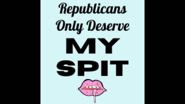 AUDIO - Republicans Only Deserve My Spit video from Leftist Libbie